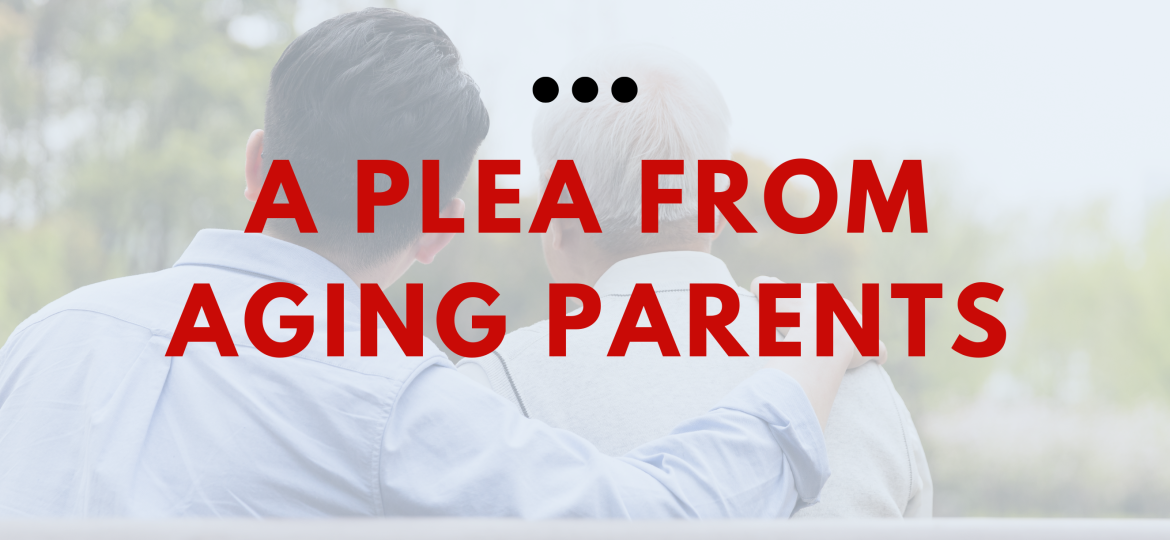 A Plea From Aging Parents