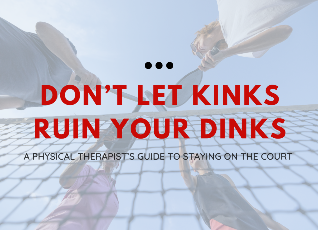 Don’t Let Kinks Ruin Your Dinks: A Physical Therapist’s Guide to Staying on the Court